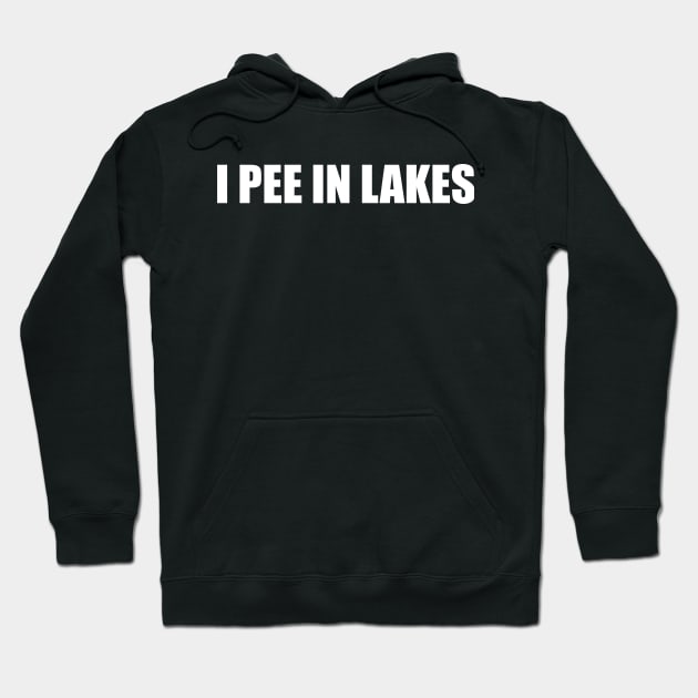 I pee in lakes T-shirt Funny Spring Break Summer Hilarious Tee Shirt Gift For Summer Hoodie by ILOVEY2K